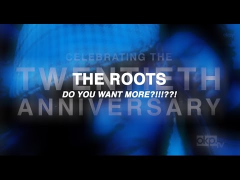 20 Year Anniversary, The Roots DO YOU WANT MORE?!!!??!