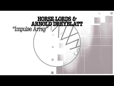 Horse Lords & Arnold Dreyblatt - Impulse Array [Official Audio]