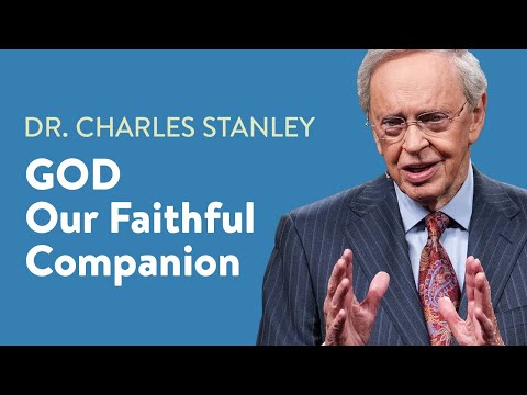 God - Our Faithful Companion – Dr. Charles Stanley