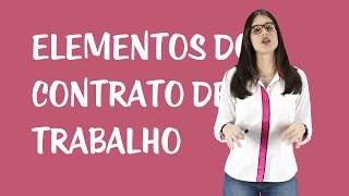 Contrato de Trabalho - Elementos do Contrato de trabalho