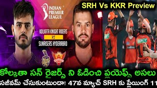 Match-47 SRH Vs KKR Playing Preview in telugu | SRH one Changes in this match & big hitter will play