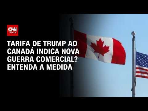 Novas tarifas de Trump ao Canadá indicam nova guerra comercial? Veja análise | CNN PRIME TIME