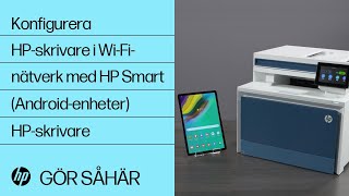 Konfigurera en HP-skrivare i ett trådlöst nätverk med HP Smart för Android-enheter