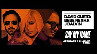 David Guetta, Bebe Rexha &amp; J Balvin - Say My Name (Afrojack &amp; Chasner Remix)