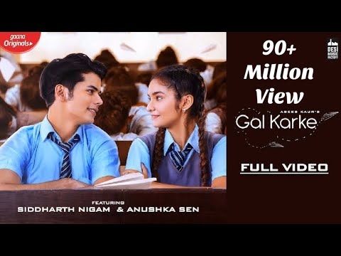 GAL KARKE - Asees Kaur | Siddharth Nigam | Anushka Sen | Gaana Original | Latest Punjabi Song 2019