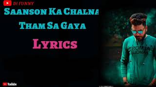 SAANSON KA CHALNA THAM SA GAYA (LYRICS) Edit