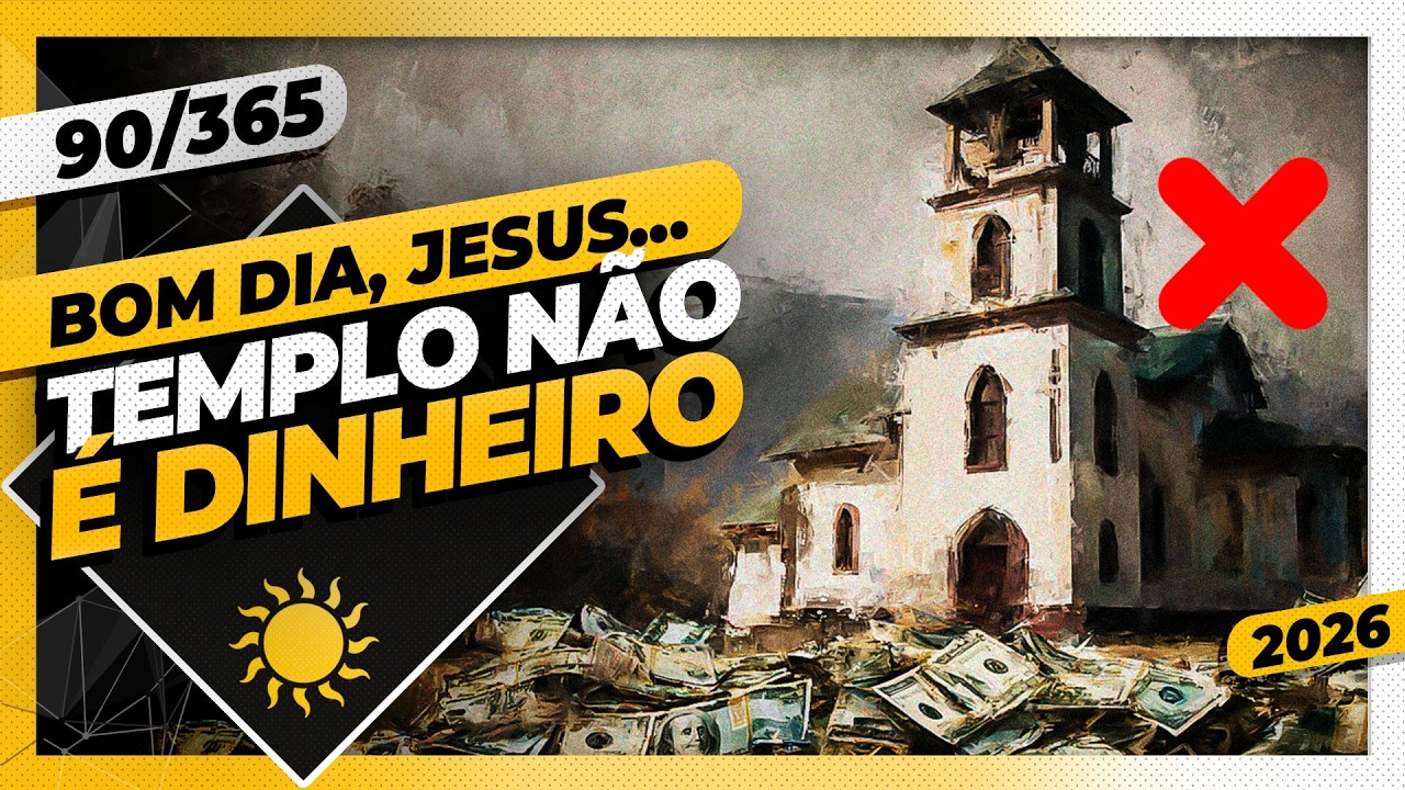 CASA DE ORAÇÃO. TEMPLO NÃO É DINHEIRO! - Bom dia, Jesus! 90/365 (2026)