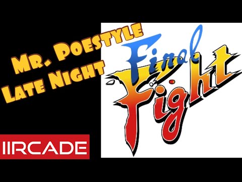 Mr. Poestyle Late Night Final Fight On The iiRcade
