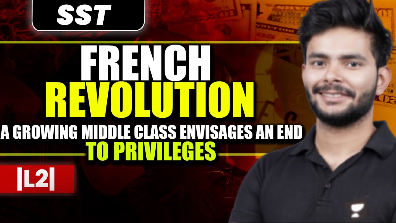 Class 9 | A Growing Middle Class Envisages an End to Privileges - The French Revolution | Amit Sir