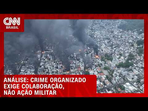 Crime organizado deve ser enfrentado com colaboração, não com força militar; veja análise | LIVE CNN