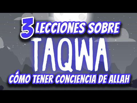 3 Lecciones sobre Taqwa - Cómo tener conciencia de Allah