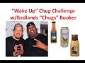 The "WAKE UP" Chug Challenge called out by Badlands "Chugs" Booker