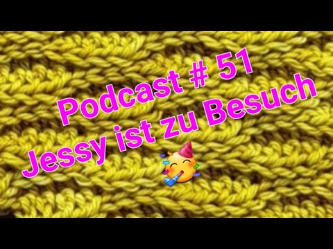 Podcast # 51 : Häkeln und stricken unter 4 Augen : Jessy ist zu Besuch