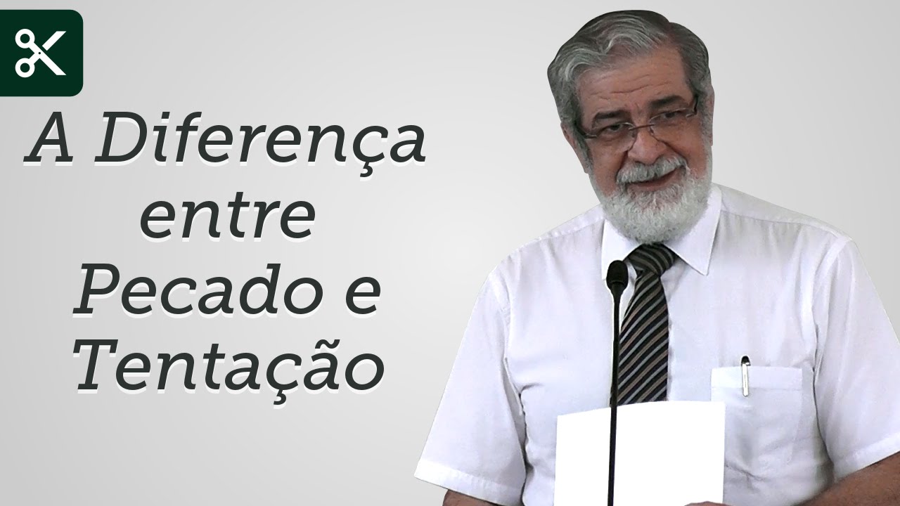 A Diferença entre Pecado e Tentação - Augustus Nicodemus (Trecho)