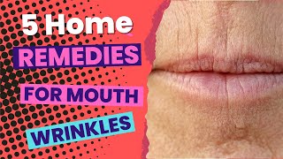 5 Home Remedies For Wrinkles Around The Mouth That Will Make You Smile