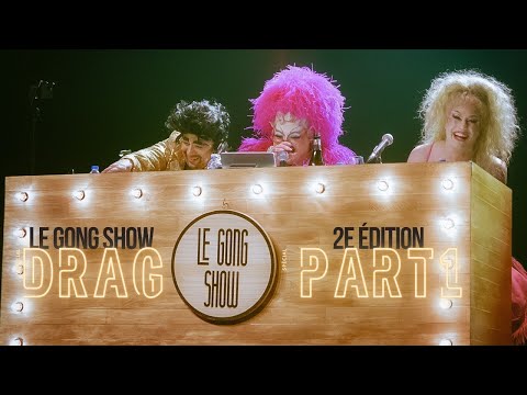 Le Gong Show - Spécial Drag 2e édition Part 1
