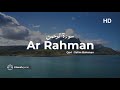 Surah Ar Rahman سورة الرحمن - Salim Bahanan سالم بهنان (Terjemah dan Artinya) HD
