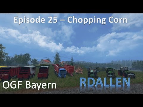 Farming Simulator 15 OGF Bayern E25 - Chopping Corn, Seems Like A Poor Yield!