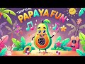 Tropical Papaya Fun A Cheerful Kid S Song That Invites Kids To Enjoy The Sweet Juicy Of Papayas
