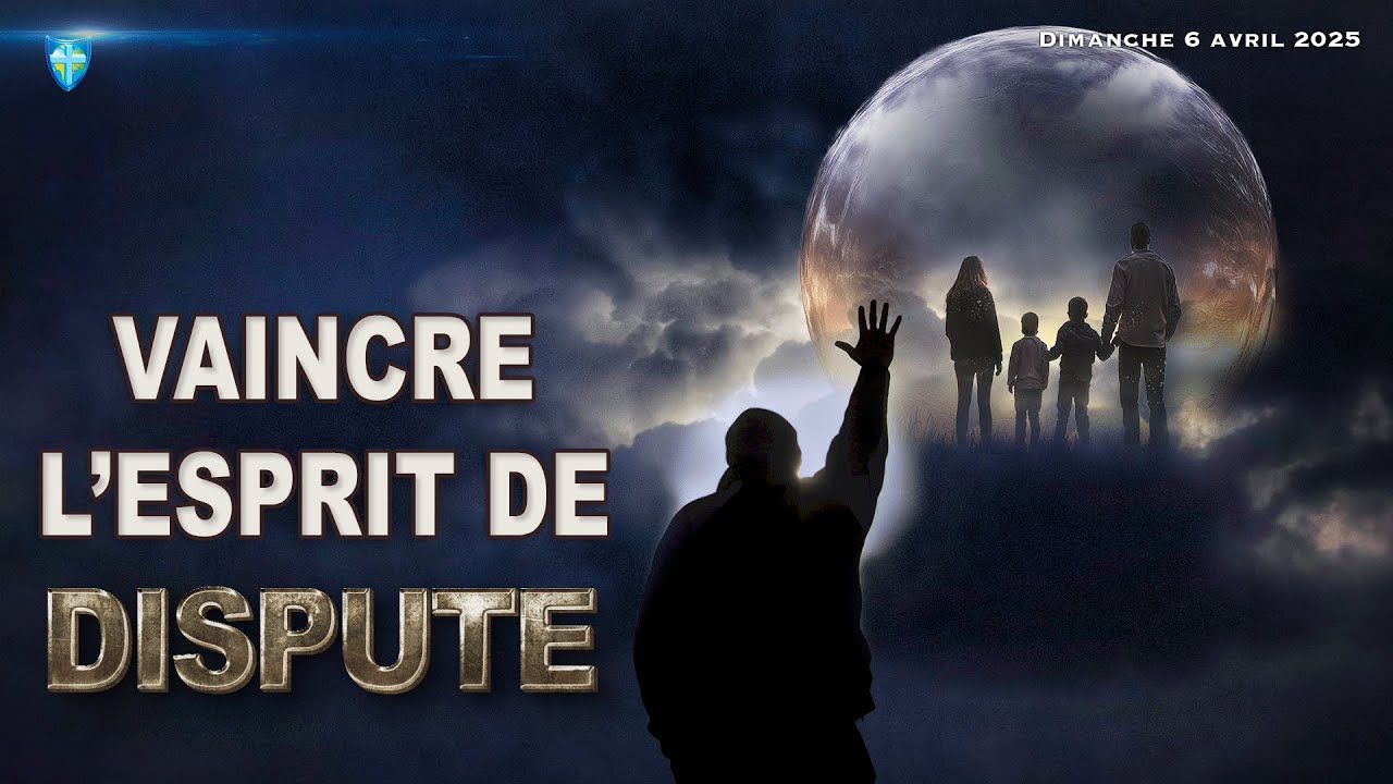 VAINCRE L'ESPRIT DE DISPUTE — DIMANCHE 06/04/2025