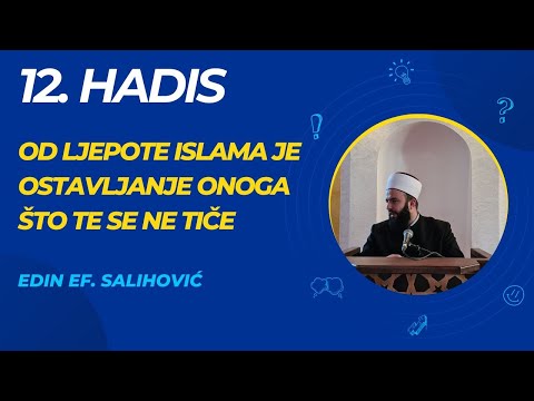 12. Hadis: Od ljepote islama je ostavljanje onoga što te se ne tiče / Edin ef. Salihović