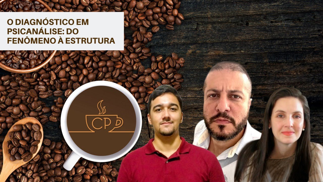 CAFÉ PSICANALÍTICO - O DIAGNÓSTICO EM PSICANÁLISE DO FENÔMENO À ESTRUTURA