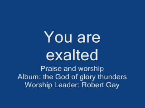 You are exalted - Robert Gay