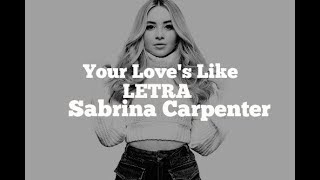Sabrina Carpenter - Your Love&#39;s Like - Letra