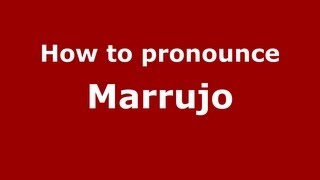 How to pronounce Marrujo