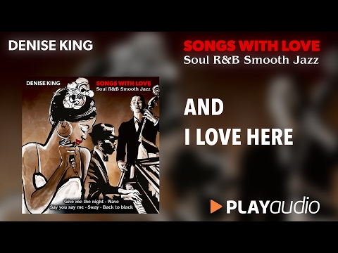 And I Love Her - Denise King - Song with Love - Soul R&B Smooth Jazz - PLAYaudio