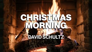 David Schultz – Christmas Morning (Official Fireplace Video – Christmas Songs)