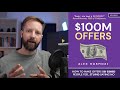 How to Make $100M Offers - Summary, Lessons [Alex Hormozi]