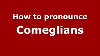 How to pronounce Comeglians
