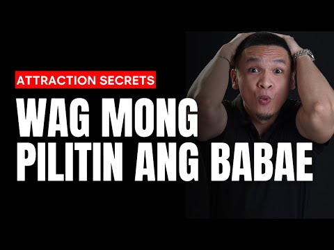 Hindi mo na kailangan HABULIN ang babae kung ganito ang gagawin mo.