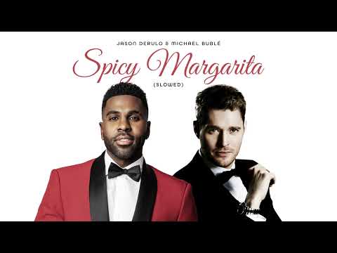 Jason Derulo & Michael Bublé - Spicy Margarita (Slowed)