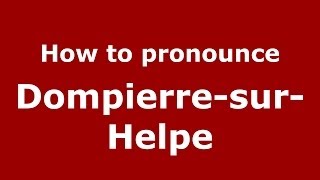 How to pronounce Dompierre-Sur-Helpe
