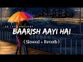 Baarish Aayi Hai - Lofi (Slowed + Reverb) | Stebin Ben, Shreya Ghoshal | SR Lofi