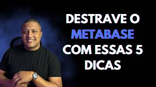 5 DICAS DE METABASE QUE SÃO OBRIGATÓRIAS PARA INICIANTES
