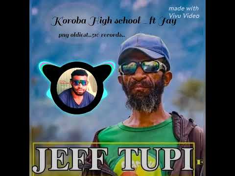 Jeff Tupi(Koroba High school)ft.Jay_png oldist music 🎵.