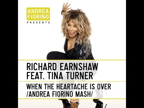 Richard Earnshaw feat. Tina Turner - When The Heartache Is Over (Andrea Fiorino Mash) * FREE DL *