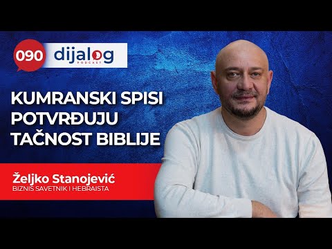 dijalog Podcast 090 | ŽELJKO STANOJEVIĆ - Kumranski spisi potvrđuju tačnost Biblije