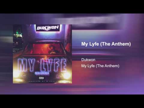 Dukwon - My Lyfe (The Anthem)