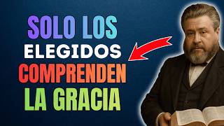¿Qué Es La Gracia? El Mundo No Entiende, Solo Los Elegidos | Charles Spurgeon