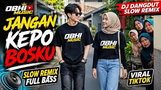 Download lagu VIRAL ❗ DJ DANGDUT SLOW REMIX|JANGAN KEPO BOSKU|OBHI MUSIC mp3 Download lagu VIRAL ❗ DJ DANGDUT SLOW REMIX|JANGAN KEPO BOSKU|OBHI MUSIC mp3