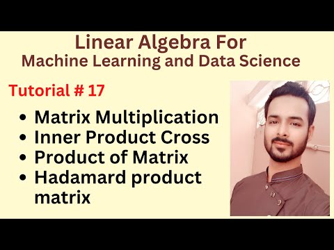 Tutorial 17 Matrix Multiplication | Inner Product Cross Product of Matrix | Hadamard product matrix