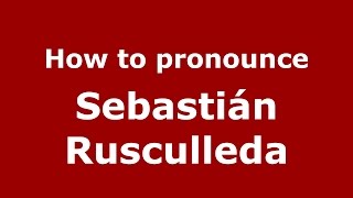 How to pronounce Sebastián Rusculleda