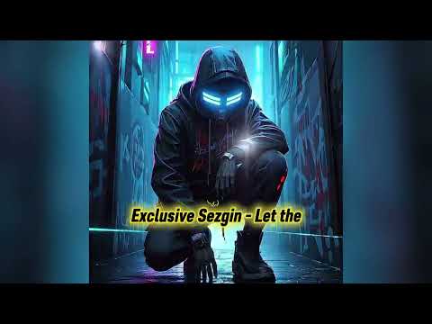 Exclusive Sezgin - Let the