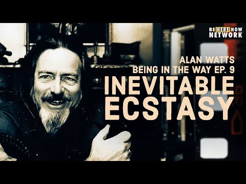 Alan Watts: Inevitable Ecstasy – Being in the Way Podcast Ep. 9 – Hosted by Mark Watts