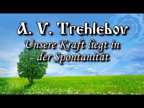 A. V. Trechlebov - Unsere Kraft liegt in der Spontanität