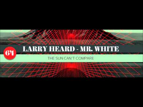 Larry Heard presents Mr. White - The Sun Can't Compare (Long Version)